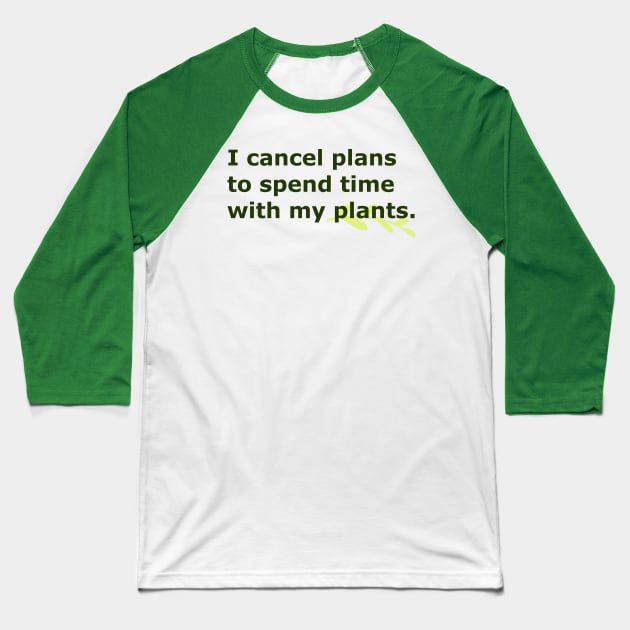 I Cancel Plans To Spend Time with my Plants - minimal Baseball T-Shirt by FandomizedRose